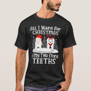 All I want for Christmas is My Two Front Teeth San T-Shirt