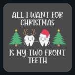 All I Want For Christmas Is My Two Front Teeth Square Sticker<br><div class="desc">All I Want For Christmas Is My Two Front Teeth</div>