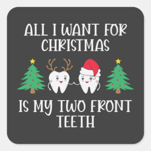 All I Want For Christmas Is My Two Front Teeth Square Sticker