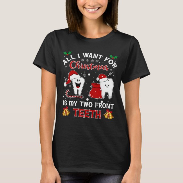 All I Want For Christmas Is My Two Front Teeth T-Shirt (Front)