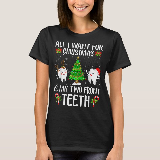 All I Want For Christmas Is My Two Front Teeth T-Shirt (Front)