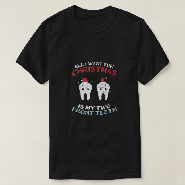 All I Want For Christmas Is My Two Front Teeth Xma T-Shirt (Design Front)
