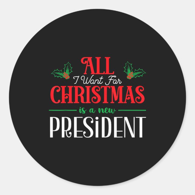 All I Want For Christmas Is New President  Classic Round Sticker (Front)