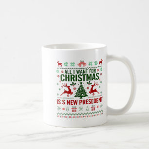 All I Want For Christmas Is New President Funny De Coffee Mug