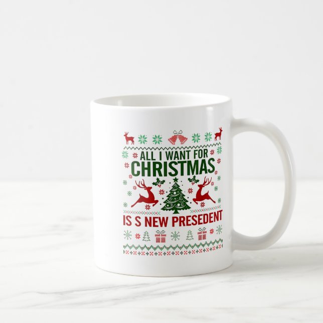 All I Want For Christmas Is New President Funny De Coffee Mug (Right)