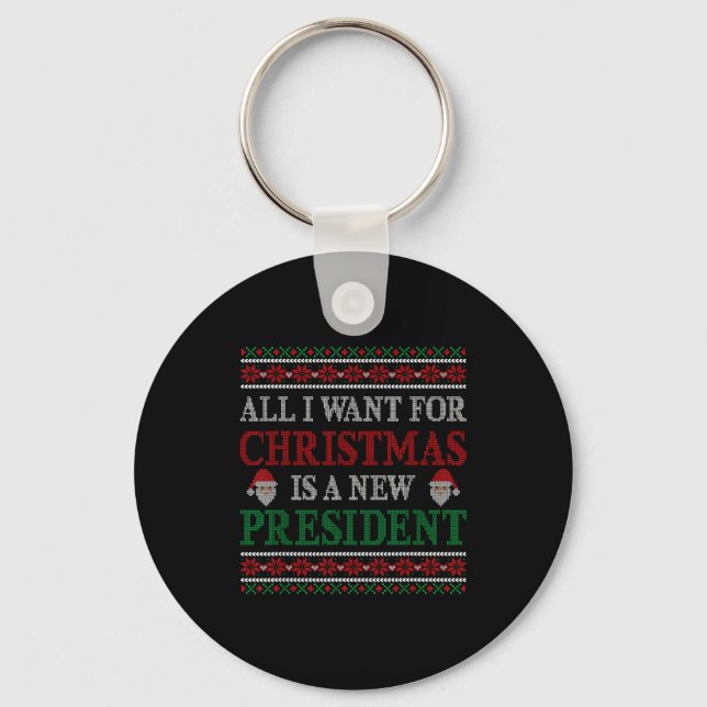 All I Want For Christmas Is New President Ugly Chr Key Ring (Front)