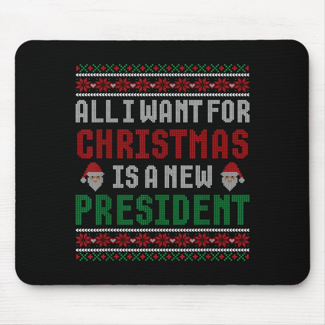 All I Want For Christmas Is New President Ugly Chr Mouse Mat (Front)