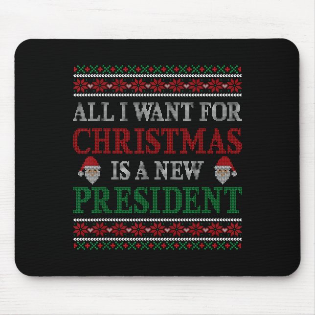 All I Want For Christmas Is New President Ugly Chr Mouse Mat (Front)