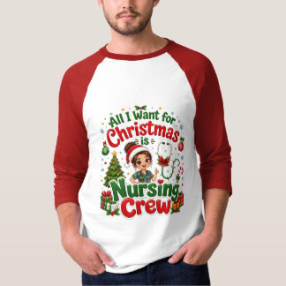 All I Want for Christmas Is Nursing Crew T-Shirt