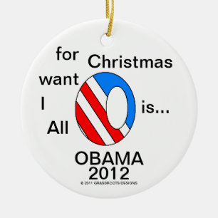 All I Want for Christmas is...OBAMA 2012 Ceramic Tree Decoration
