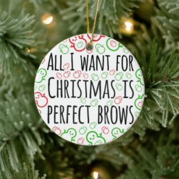 All I want for Christmas is perfect brows Ceramic Tree Decoration