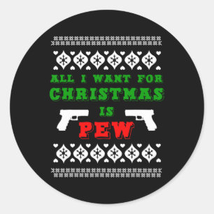 All I Want For Christmas Is Pew For Gun Owner Funn Classic Round Sticker