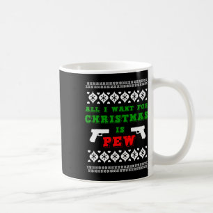 All I Want For Christmas Is Pew For Gun Owner Funn Coffee Mug