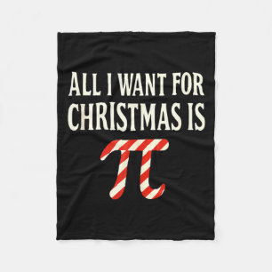 All I Want For Christmas Is Pi Day Funny Quotes Ma Fleece Blanket