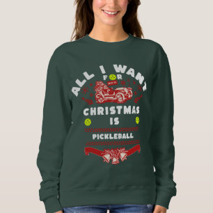 All I Want for Christmas is Pickleball Ugly  Sweatshirt