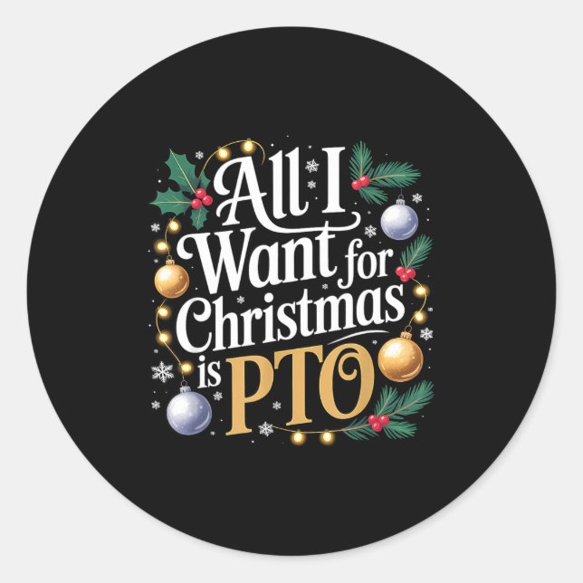 All I Want For Christmas Is Pto Funny Christmas  Classic Round Sticker (Front)