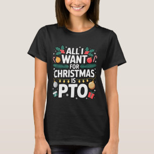 All I Want For Christmas Is Pto Funny Christmas T-Shirt