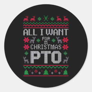 All I Want For Christmas Is Pto Funny Work Holiday Classic Round Sticker
