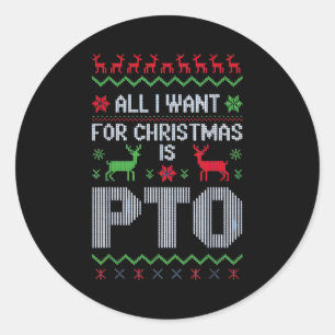 All I Want For Christmas Is Pto Funny Work Office Classic Round Sticker