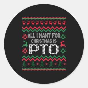 All I Want For Christmas Is Pto Matching Ugly Funn Classic Round Sticker