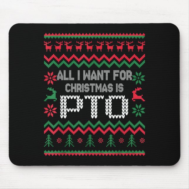 All I Want For Christmas Is Pto Matching Ugly Funn Mouse Mat (Front)