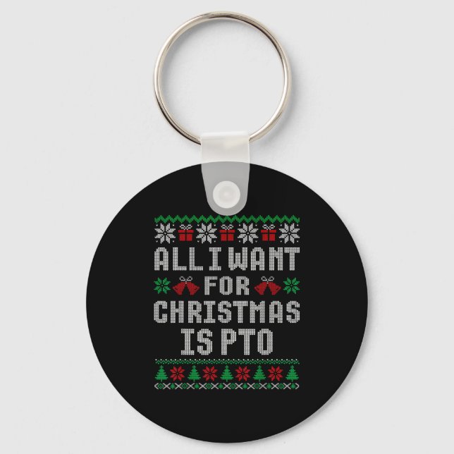 All I Want For Christmas Is Pto Matching Ugly Swea Key Ring (Front)