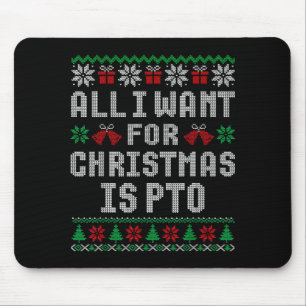 All I Want For Christmas Is Pto Matching Ugly Swea Mouse Mat