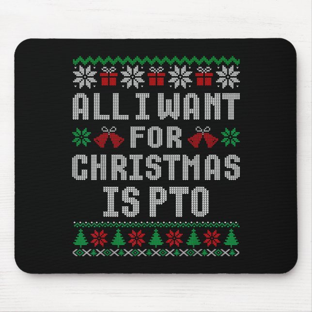 All I Want For Christmas Is Pto Matching Ugly Swea Mouse Mat (Front)