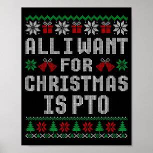All I Want For Christmas Is Pto Matching Ugly Swea Poster