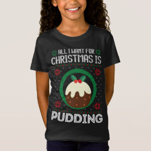 All I Want For Christmas Is Pudding Funny Ugly Xma T-Shirt