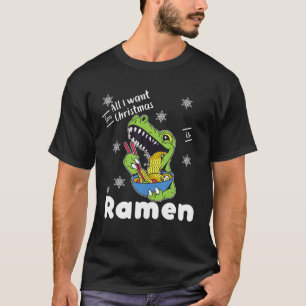 All I Want For Christmas Is Ramen Kawaii Rex Eatin T-Shirt