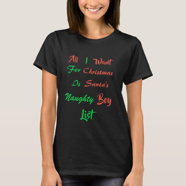 All I Want for Christmas is Santa's Naughty Boy Li T-Shirt (Front)