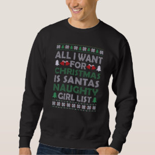 All I want For Christmas Is Santa's Naughty Girls Sweatshirt