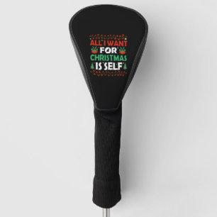 All I Want For Christmas Is Self Golf Head Cover