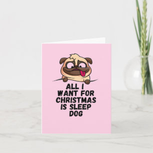 All I Want For Christmas Is Sleep Dog Card