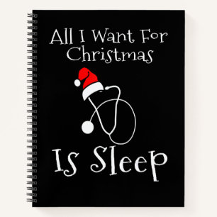 All I Want For Christmas Is Sleep Nurse Nursing St Notebook