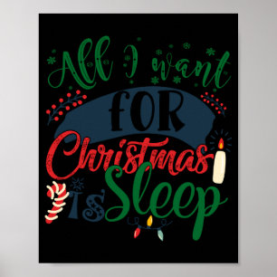 All I Want For Christmas Is Sleep Sarcastic Funny  Poster