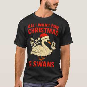 All I Want For Christmas Is Swans Ugly Xmas Sweate T-Shirt