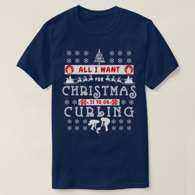 All I Want for Christmas is to go Curling T-Shirt (Design Front)