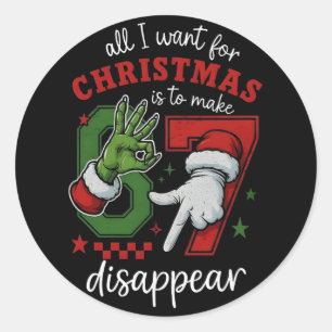 All I Want For Christmas Is To Make Six Seven Disa Classic Round Sticker