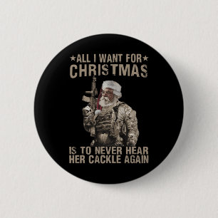 All I Want For Christmas Is To Never Hear Her Cack 6 Cm Round Badge
