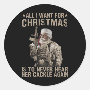 All I Want For Christmas Is To Never Hear Her Cack Classic Round Sticker