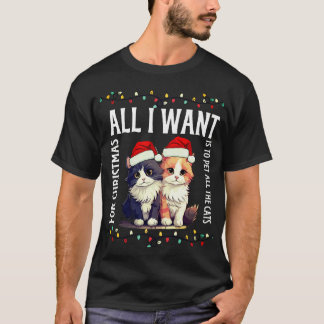 All i want for christmas is to pet all the cats T-Shirt
