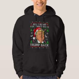 All I Want For Christmas Is Trump Back 2024 Ugly S Hoodie