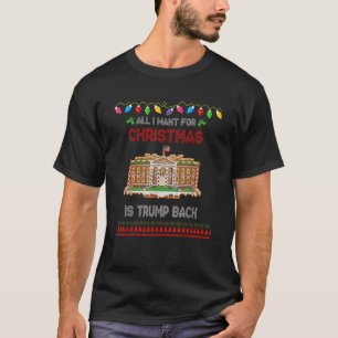 All I Want For Christmas Is Trump Back 2024 Ugly S T-Shirt