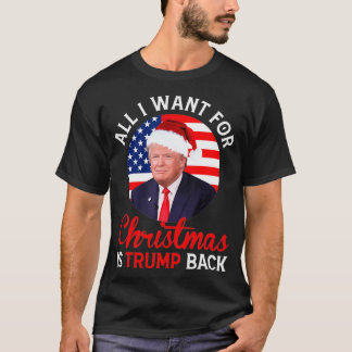 All I Want For Christmas Is Trump Back And New Pre T-Shirt