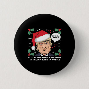 All I Want For Christmas Is Trump Ck In Office Fun 6 Cm Round Badge