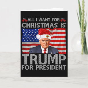 All I Want For Christmas Is Trump For President Tr Card
