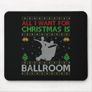 All I Want For Christmas Is Ugly Ballroom Dance Ch Mouse Mat