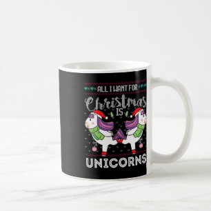 All I Want For Christmas Is Unicorns Funny Xmas Ug Coffee Mug